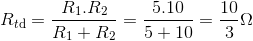 {R_{t{\rm{d}}}} = tbl_{R_1}.{R_2 \over tbl_R_1} + {R_2} = tbl_5.10} \over {5 + 10 = tbl_10} \over 3}\Omega