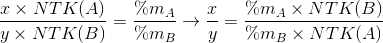 tbl_x \times NTK(A)} \over {y \times NTK(B) = tbl_\% {m_A \over {\% {m_B}}} \to {x \over y} = tbl_\% {m_A} \times NTK(B)} \over {\% {m_B} \times NTK(A)