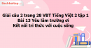 Giải câu 2 trang 28 VBT Tiếng Việt 2 tập 1 Bài 13 Yêu lắm trường ơi Kết nối tri thức với cuộc sống