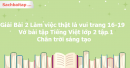 Giải Bài 2 Làm việc thật là vui trang 16, 17, 18, 19 Vở bài tập Tiếng Việt lớp 2 tập 1 - Chân trời sáng tạo