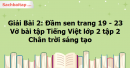 Giải Bài 2: Đầm sen trang 19, 20, 21, 22, 23 Vở bài tập Tiếng Việt lớp 2 tập 2 - Chân trời sáng tạo