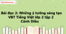 Giải Bài đọc 2: Những ý tưởng sáng tạo trang 64, 65 VBT Tiếng Việt lớp 2 tập 2 - Cánh Diều