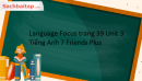 Language Focus trang 39 Unit 3 Tiếng Anh 7 Friends Plus