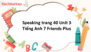 Speaking trang 40 Unit 3 Tiếng Anh 7 Friends Plus