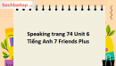 Speaking trang 74 Unit 6 Tiếng Anh 7 Friends Plus