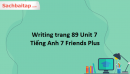  Writing trang 89 Unit 7 Tiếng Anh 7 Friends Plus