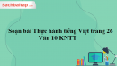 Soạn bài Thực hành tiếng Việt trang 26 - Văn 10 KNTT