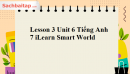 Lesson 3 Unit 6 Tiếng Anh 7 iLearn Smart World