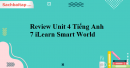 Review Unit 4 Tiếng Anh 7 iLearn Smart World