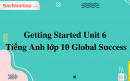 Getting Started Unit 6 Tiếng Anh lớp 10 Global Success