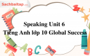 Speaking Unit 6 Tiếng Anh lớp 10 Global Success