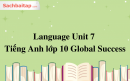 Language Unit 7 Tiếng Anh lớp 10 Global Success