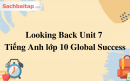 Looking Back Unit 7 Tiếng Anh lớp 10 Global Success