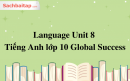 Language Unit 8 Tiếng Anh lớp 10 Global Success