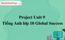 Project Unit 9 Tiếng Anh lớp 10 Global Success