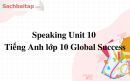 Speaking Unit 10 Tiếng Anh lớp 10 Global Success