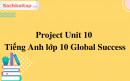 Project Unit 10 Tiếng Anh lớp 10 Global Success