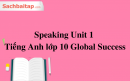 Speaking Unit 1 Tiếng Anh lớp 10 Global Success