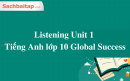 Listening Unit 1 Tiếng Anh lớp 10 Global Success