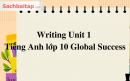 Writing Unit 1 Tiếng Anh lớp 10 Global Success