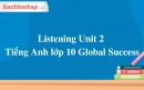 Listening Unit 2 Tiếng Anh lớp 10 Global Success