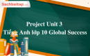 Project Unit 3 Tiếng Anh lớp 10 Global Success