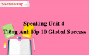 Speaking Unit 4 Tiếng Anh lớp 10 Global Success