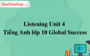 Listening Unit 4 Tiếng Anh lớp 10 Global Success