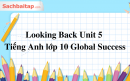 Looking Back Unit 5 Tiếng Anh lớp 10 Global Success