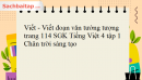 Viết - Viết đoạn văn tưởng tượng trang 114 SGK Tiếng Việt 4 tập 1 Chân trời sáng tạo