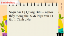 Soạn bài Tạ Quang Bửu - người thầy thông thái SGK Ngữ văn 11 tập 1 Cánh diều