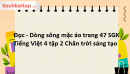 Đọc - Dòng sông mặc áo trang 47 SGK Tiếng Việt 4 tập 2 Chân trời sáng tạo