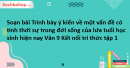 Soạn bài Trình bày ý kiến về một vấn đề có tính thời sự trong đời sống của lứa tuổi học sinh hiện nay Văn 9 Kết nối tri thức tập 1