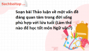 Soạn bài Thảo luận về một vấn đề đáng quan tâm trong đời sống phù hợp với lứa tuổi (Làm thế nào để học tốt môn Ngữ văn?) Văn 9 Kết nối tri thức tập 1