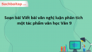 Soạn bài Viết bài văn nghị luận phân tích một tác phẩm văn học trang 142 Văn 9 Chân trời sáng tạo tập 1