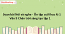 Soạn bài Nói và nghe - Ôn tập cuối học kì 1 Văn 9 Chân trời sáng tạo tập 1