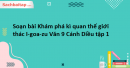 Soạn bài Khám phá kì quan thế giới: thác I-goa-zu Văn 9 Cánh Diều tập 1