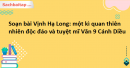 Soạn bài Vịnh Hạ Long: một kì quan thiên nhiên độc đáo và tuyệt mĩ Văn 9 Cánh Diều tập 1