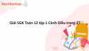 Giải SGK Toán 12 tập 1 Cánh Diều trang 27