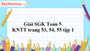 Giải SGK Toán 5 KNTT trang 53, 54, 55 tập 1