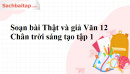 Soạn bài Thật và giả Văn 12 Chân trời sáng tạo tập 1