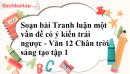 Soạn bài Tranh luận một vấn đề có ý kiến trái ngược - Văn 12 Chân trời sáng tạo tập 1