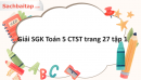 Giải SGK Toán 5 CTST trang 27 tập 1