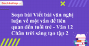 Soạn bài Viết bài văn nghị luận về một vấn đề liên quan đến tuổi trẻ - Văn 12 Chân trời sáng tạo tập 2