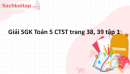 Giải SGK Toán 5 CTST trang 38, 39 tập 1