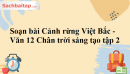 Soạn bài Cảnh rừng Việt Bắc - Văn 12 Chân trời sáng tạo tập 2