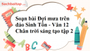 Soạn bài Đợi mưa trên đảo Sinh Tồn - Văn 12 Chân trời sáng tạo tập 2