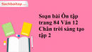 Soạn bài Ôn tập trang 84 Văn 12 Chân trời sáng tạo tập 2