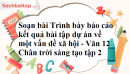 Soạn bài Trình bày báo cáo kết quả bài tập dự án về một vấn đề xã hội - Văn 12 Chân trời sáng tạo tập 2