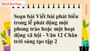 Soạn bài Viết bài phát biểu trong lễ phát động một phong trào hoặc một hoạt động xã hội - Văn 12 Chân trời sáng tạo tập 2